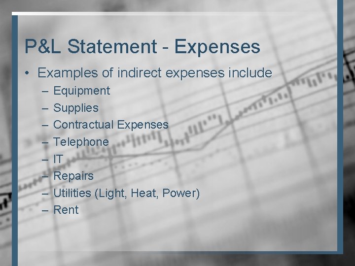 P&L Statement - Expenses • Examples of indirect expenses include – – – –