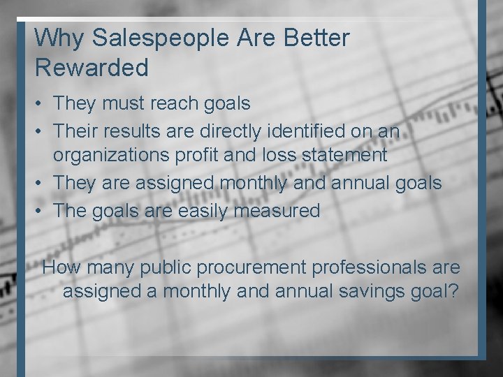 Why Salespeople Are Better Rewarded • They must reach goals • Their results are