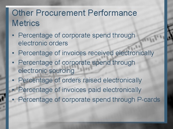 Other Procurement Performance Metrics • Percentage of corporate spend through electronic orders • Percentage