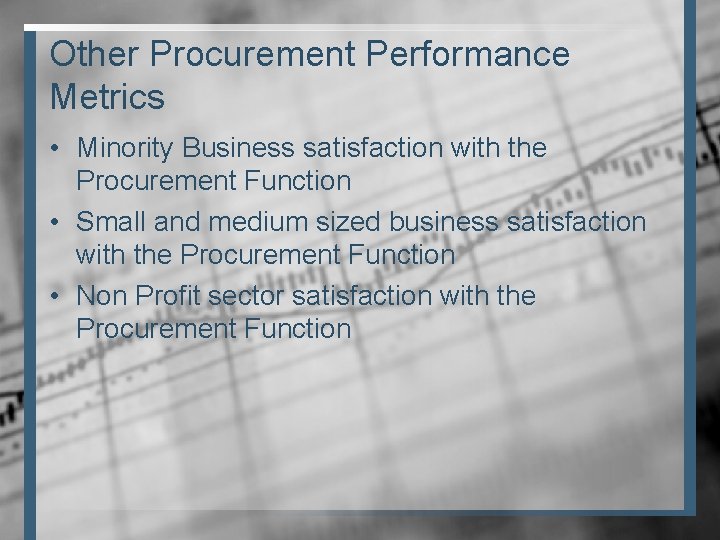 Other Procurement Performance Metrics • Minority Business satisfaction with the Procurement Function • Small