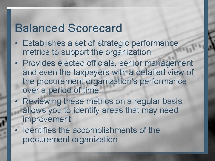Balanced Scorecard • Establishes a set of strategic performance metrics to support the organization