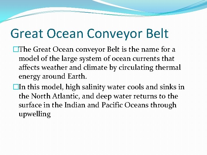 Great Ocean Conveyor Belt �The Great Ocean conveyor Belt is the name for a