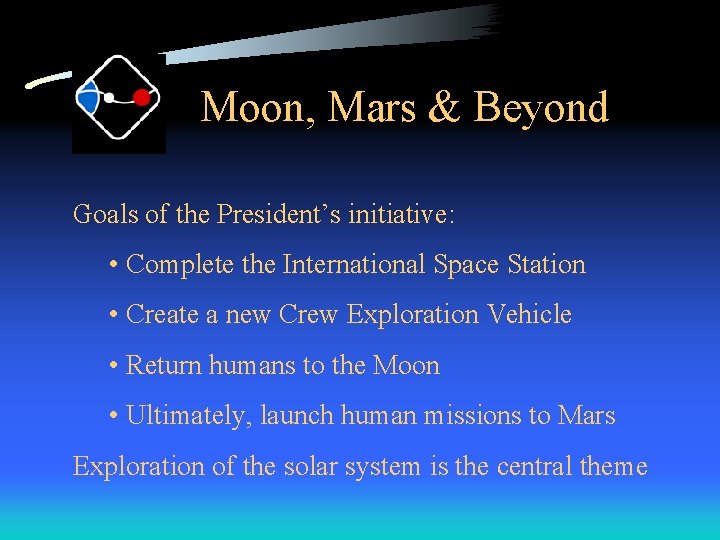 Moon, Mars & Beyond Goals of the President’s initiative: • Complete the International Space