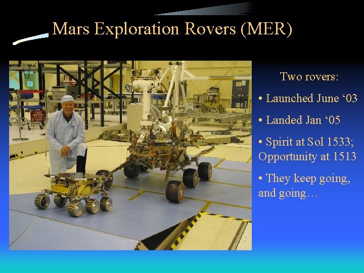 Mars Exploration Rovers (MER) Two rovers: • Launched June ‘ 03 • Landed Jan