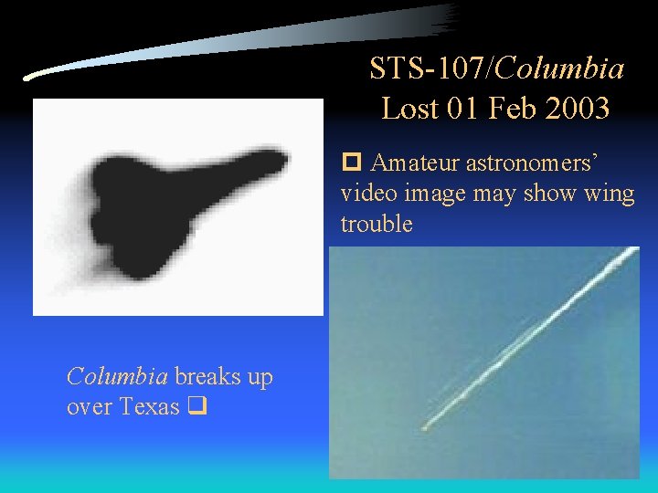 STS-107/Columbia Lost 01 Feb 2003 Amateur astronomers’ video image may show wing trouble Columbia