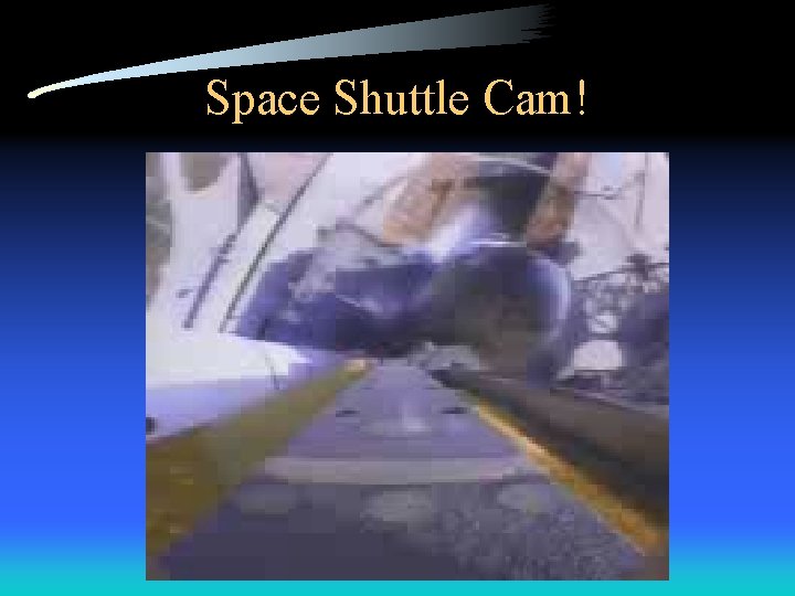 Space Shuttle Cam! 