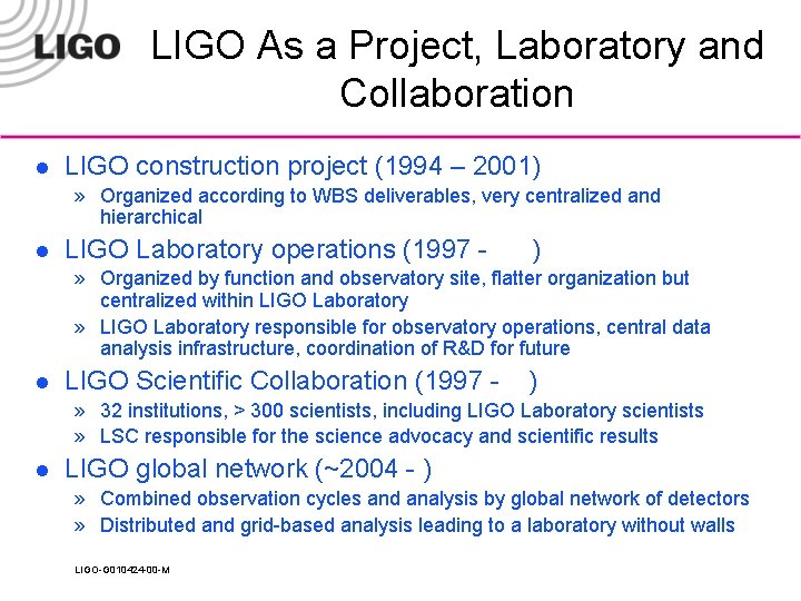 LIGO As a Project, Laboratory and Collaboration l LIGO construction project (1994 – 2001)