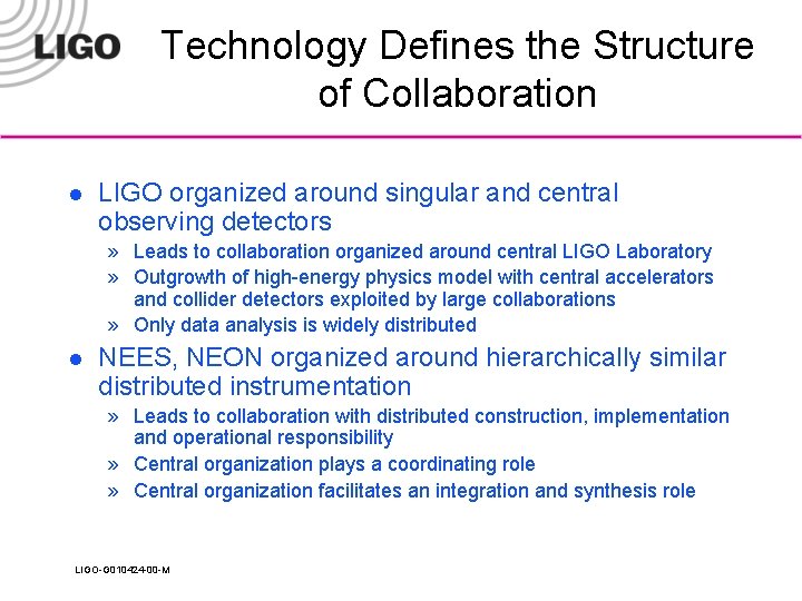 Technology Defines the Structure of Collaboration l LIGO organized around singular and central observing