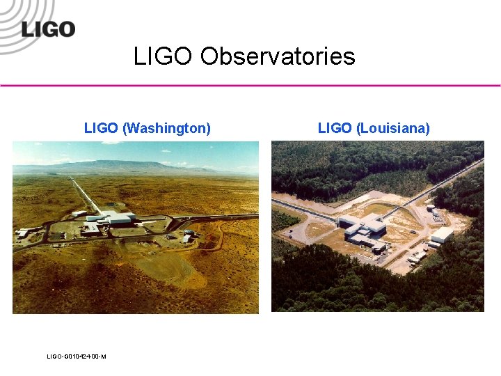 LIGO Observatories LIGO (Washington) LIGO-G 010424 -00 -M LIGO (Louisiana) 