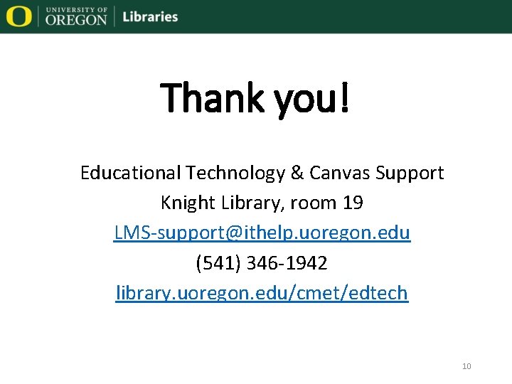 Thank you! Educational Technology & Canvas Support Knight Library, room 19 LMS-support@ithelp. uoregon. edu