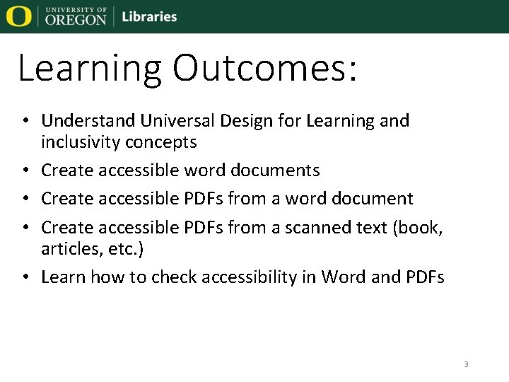 Learning Outcomes: • Understand Universal Design for Learning and inclusivity concepts • Create accessible