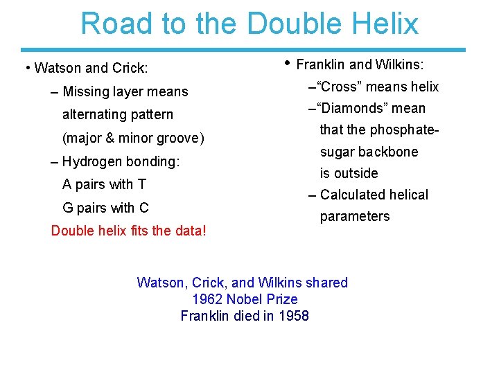 Road to the Double Helix • Watson and Crick: – Missing layer means alternating