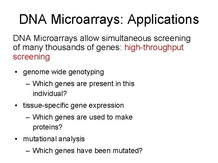 DNA Microarrays: Applications DNA Microarrays allow simultaneous screening of many thousands of genes: high-throughput