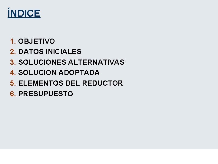 ÍNDICE 1. OBJETIVO 2. DATOS INICIALES 3. SOLUCIONES ALTERNATIVAS 4. SOLUCION ADOPTADA 5. ELEMENTOS