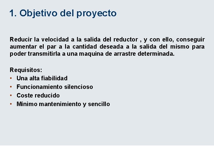 1. Objetivo del proyecto Reducir la velocidad a la salida del reductor , y