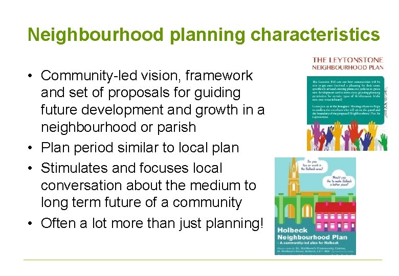 Neighbourhood planning characteristics • Community-led vision, framework and set of proposals for guiding future