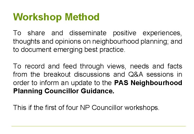 Workshop Method To share and disseminate positive experiences, thoughts and opinions on neighbourhood planning;