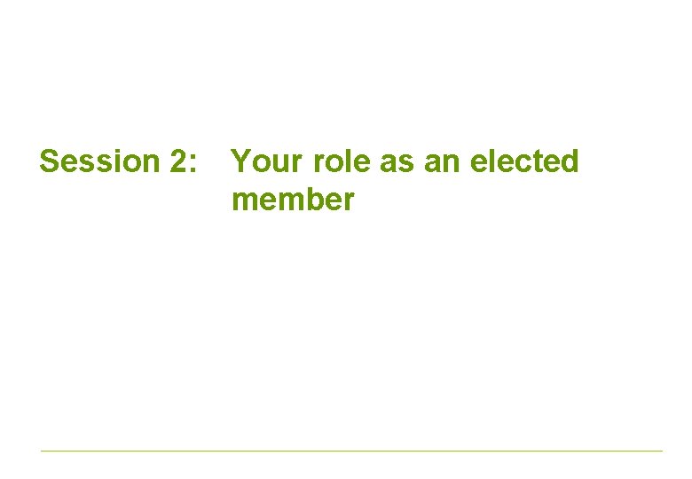 Session 2: Your role as an elected member 