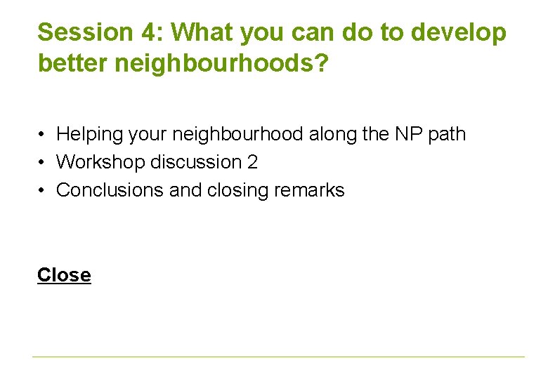 Session 4: What you can do to develop better neighbourhoods? • Helping your neighbourhood