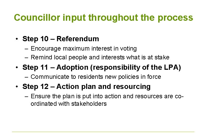 Councillor input throughout the process • Step 10 – Referendum – Encourage maximum interest