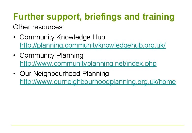 Further support, briefings and training Other resources: • Community Knowledge Hub http: //planning. communityknowledgehub.