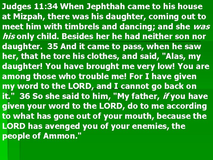 Judges 11: 34 When Jephthah came to his house at Mizpah, there was his