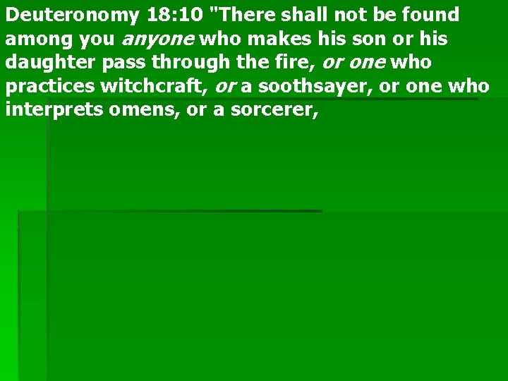 Deuteronomy 18: 10 "There shall not be found among you anyone who makes his