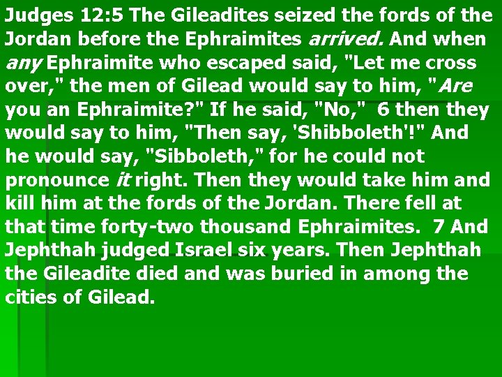 Judges 12: 5 The Gileadites seized the fords of the Jordan before the Ephraimites