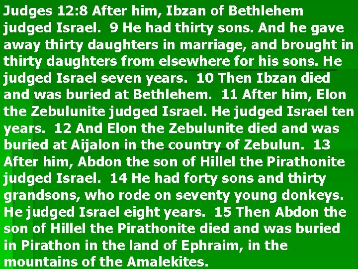 Judges 12: 8 After him, Ibzan of Bethlehem judged Israel. 9 He had thirty