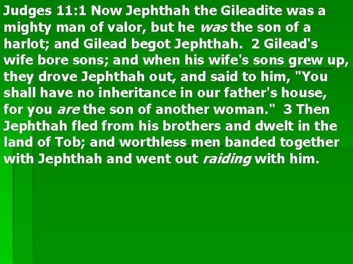 Judges 11: 1 Now Jephthah the Gileadite was a mighty man of valor, but