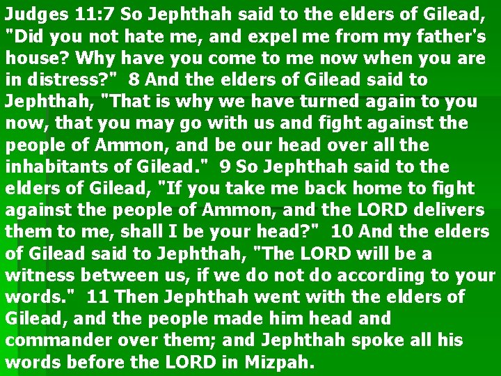 Judges 11: 7 So Jephthah said to the elders of Gilead, "Did you not