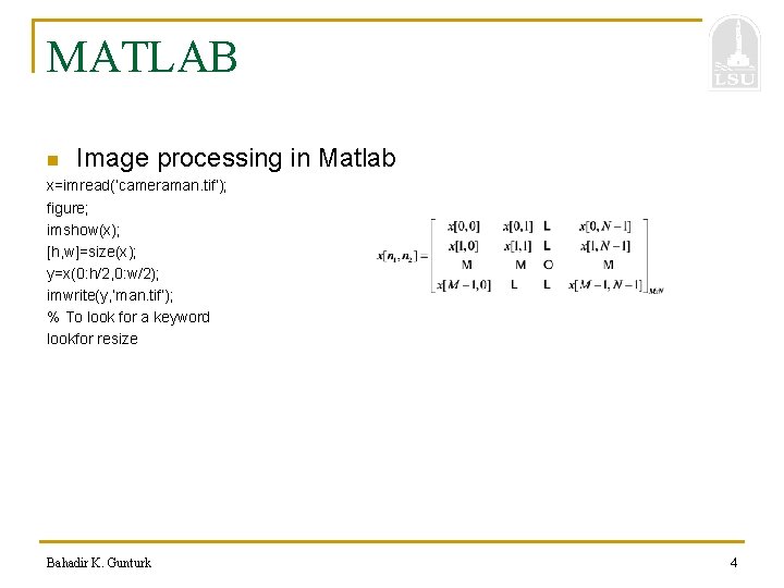 MATLAB n Image processing in Matlab x=imread(‘cameraman. tif’); figure; imshow(x); [h, w]=size(x); y=x(0: h/2,