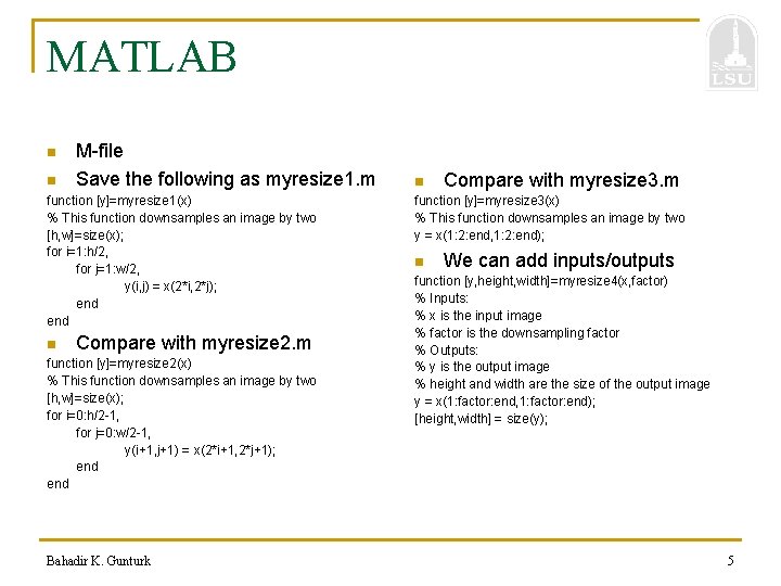 MATLAB n M-file Save the following as myresize 1. m n function [y]=myresize 1(x)