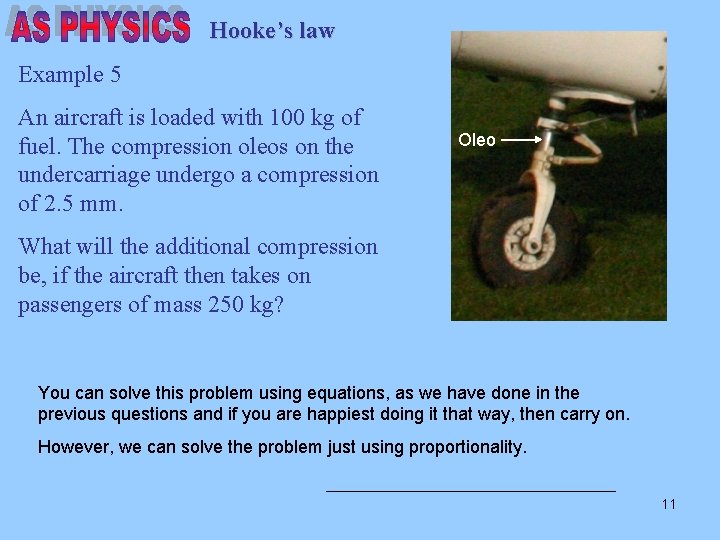 Hooke’s law Example 5 An aircraft is loaded with 100 kg of fuel. The