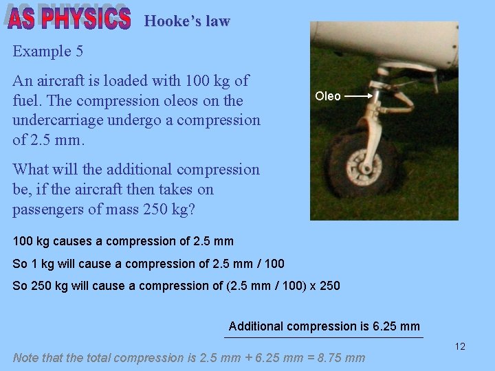 Hooke’s law Example 5 An aircraft is loaded with 100 kg of fuel. The