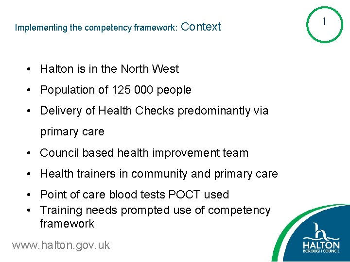 Implementing the competency framework: Context • Halton is in the North West • Population