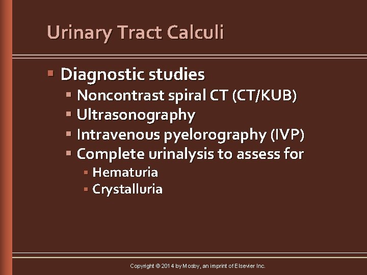 Urinary Tract Calculi § Diagnostic studies § Noncontrast spiral CT (CT/KUB) § Ultrasonography §