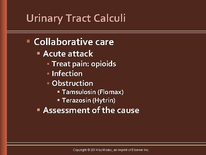 Urinary Tract Calculi § Collaborative care § Acute attack § Treat pain: opioids §