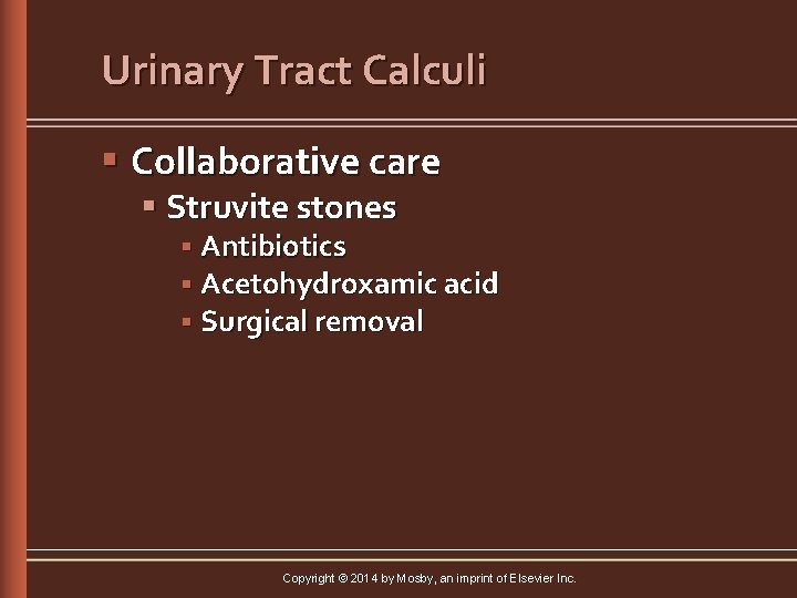 Urinary Tract Calculi § Collaborative care § Struvite stones § Antibiotics § Acetohydroxamic acid