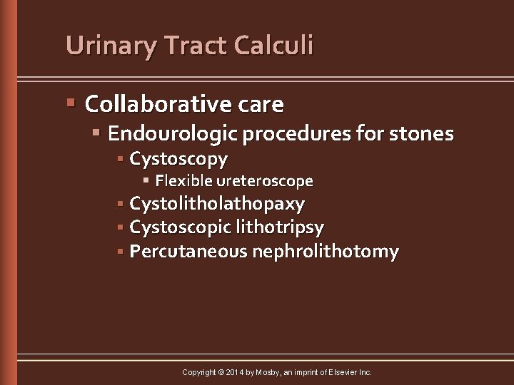 Urinary Tract Calculi § Collaborative care § Endourologic procedures for stones § Cystoscopy §