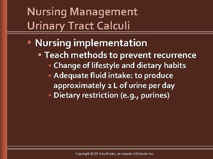 Nursing Management Urinary Tract Calculi § Nursing implementation § Teach methods to prevent recurrence