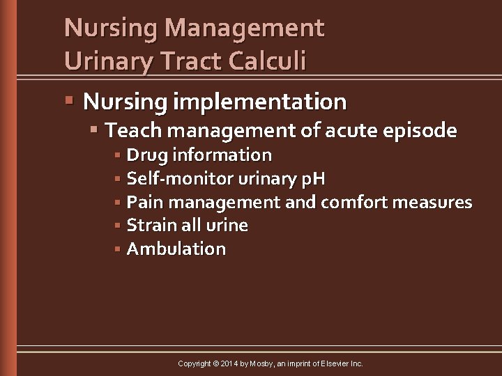 Nursing Management Urinary Tract Calculi § Nursing implementation § Teach management of acute episode