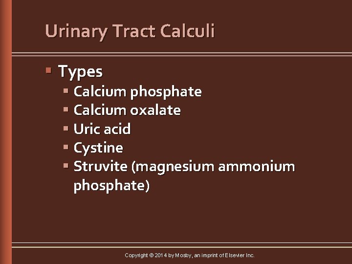 Urinary Tract Calculi § Types § Calcium phosphate § Calcium oxalate § Uric acid