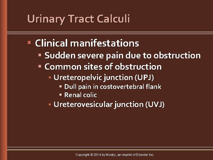 Urinary Tract Calculi § Clinical manifestations § Sudden severe pain due to obstruction §