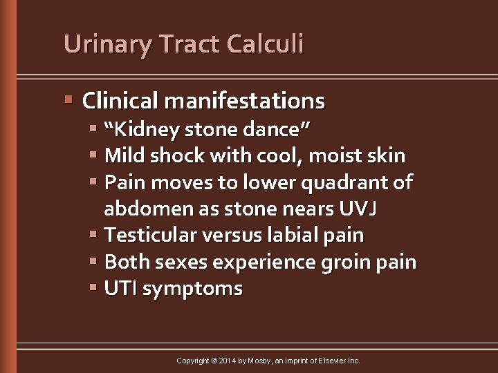Urinary Tract Calculi § Clinical manifestations § “Kidney stone dance” § Mild shock with