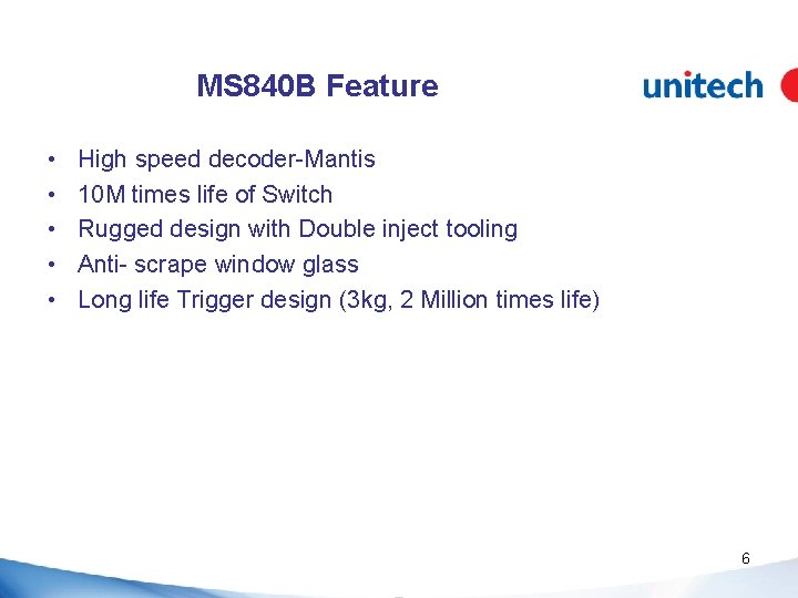 MS 840 B Feature • • • High speed decoder-Mantis 10 M times life