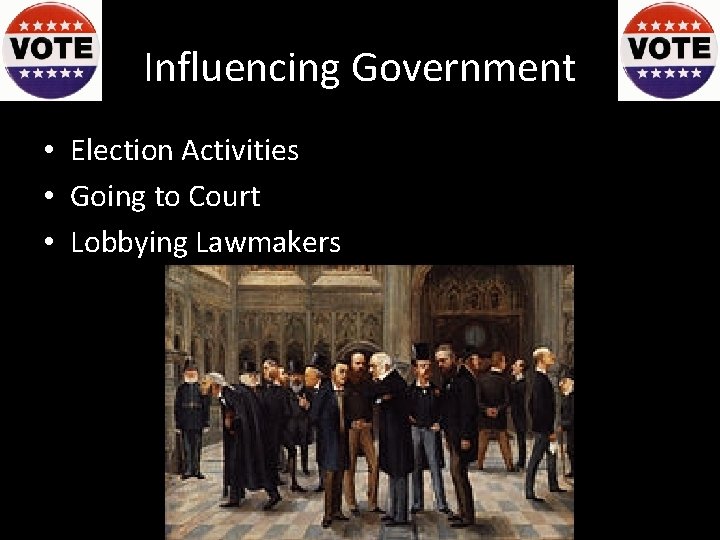 Influencing Government • Election Activities • Going to Court • Lobbying Lawmakers 