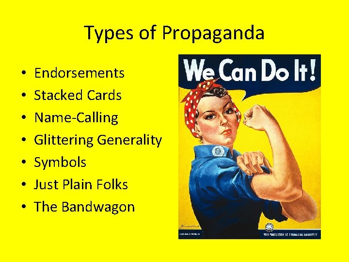 Types of Propaganda • • Endorsements Stacked Cards Name-Calling Glittering Generality Symbols Just Plain