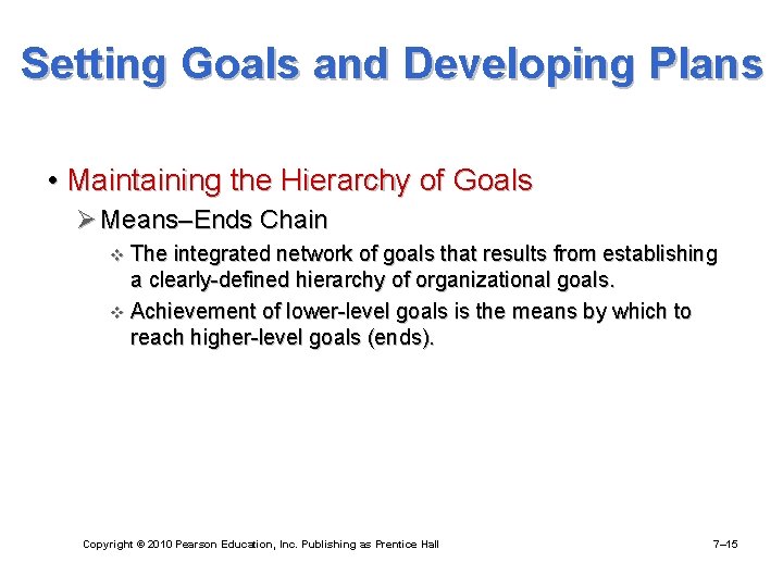 Setting Goals and Developing Plans • Maintaining the Hierarchy of Goals Ø Means–Ends Chain