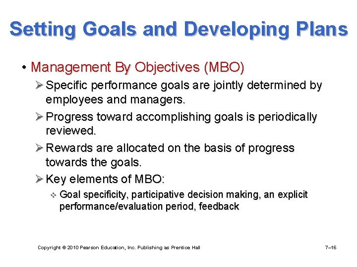 Setting Goals and Developing Plans • Management By Objectives (MBO) Ø Specific performance goals